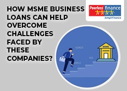 How MSMEs Can Benefit From Business Loans? – Peerless Finance